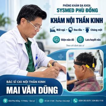 Khám Nội Thần Kinh Tại Gia Lai – Bác Sĩ CKI Mai Văn Dũng Phòng Khám Đa Khoa Sysmed Phù Đổng