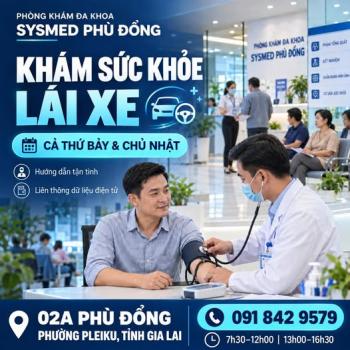 Khám Sức Khỏe Lái Xe – Nhanh Chóng, Thuận Tiện Tại Sysmed Phù Đổng Gia Lai